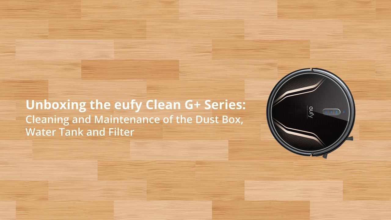eufy Clean G+ Series: Cleaning and Maintenance of the Dust Box, Water Tank and Filter