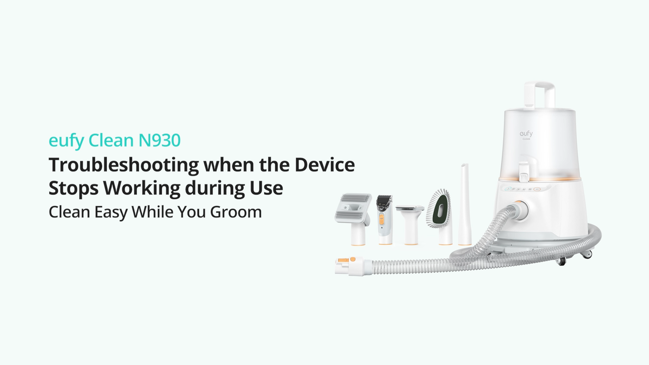 eufy Clean N930: Troubleshooting When the Device Stop Working during Use